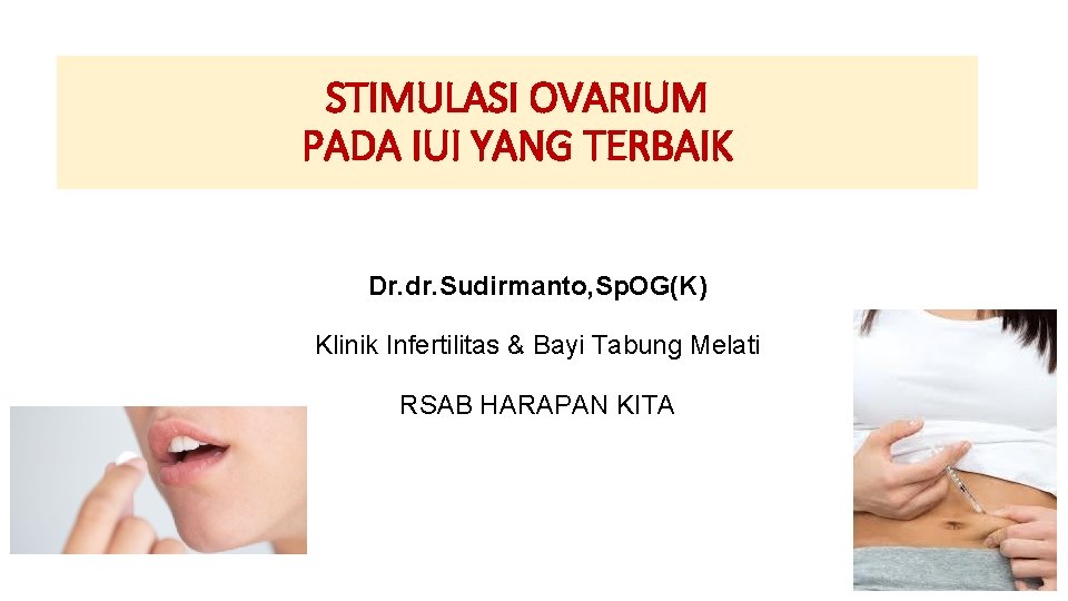 STIMULASI OVARIUM PADA IUI YANG TERBAIK Dr. dr. Sudirmanto, Sp. OG(K) Klinik Infertilitas &