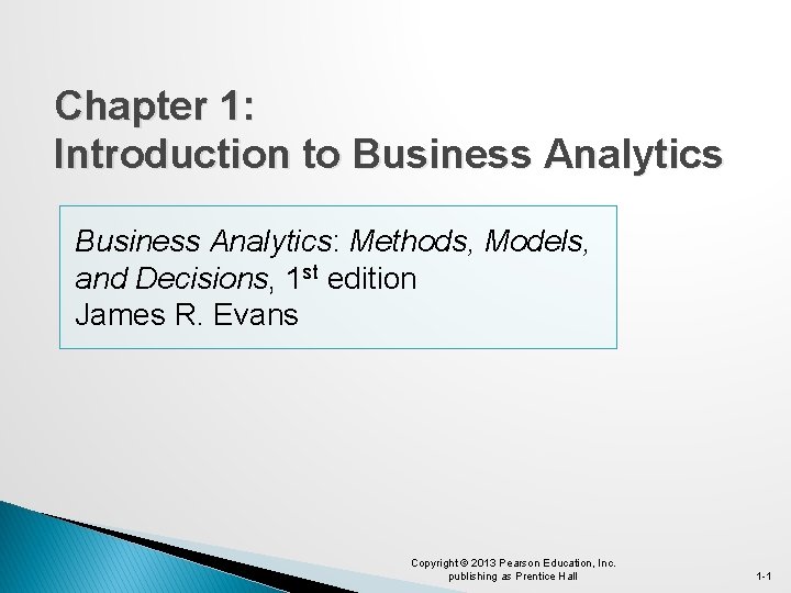 Chapter 1: Introduction to Business Analytics: Methods, Models, and Decisions, 1 st edition James