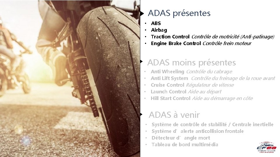 ADAS présentes • • ABS Airbag Traction Control Contrôle de motricité (Anti-patinage) Engine Brake