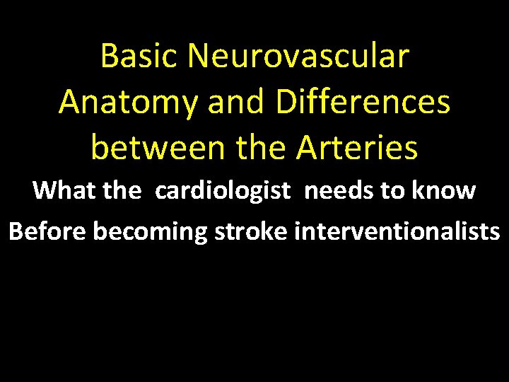Basic Neurovascular Anatomy and Differences between the Arteries What the cardiologist needs to know