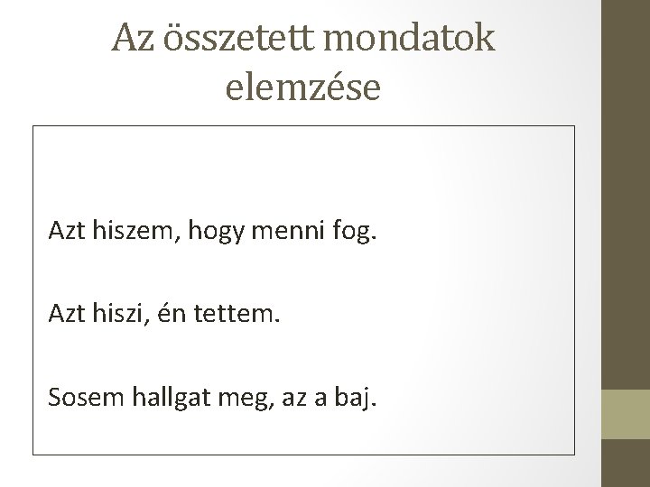 Az összetett mondatok elemzése Azt hiszem, hogy menni fog. Azt hiszi, én tettem. Sosem