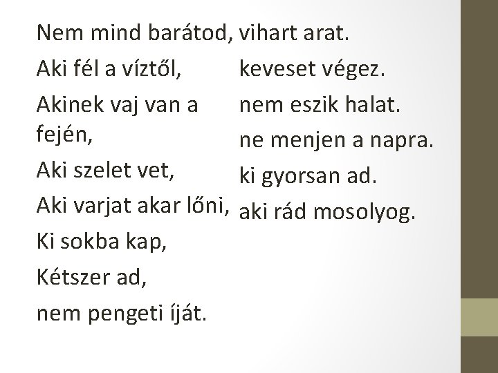 Nem mind barátod, vihart arat. Aki fél a víztől, keveset végez. Akinek vaj van