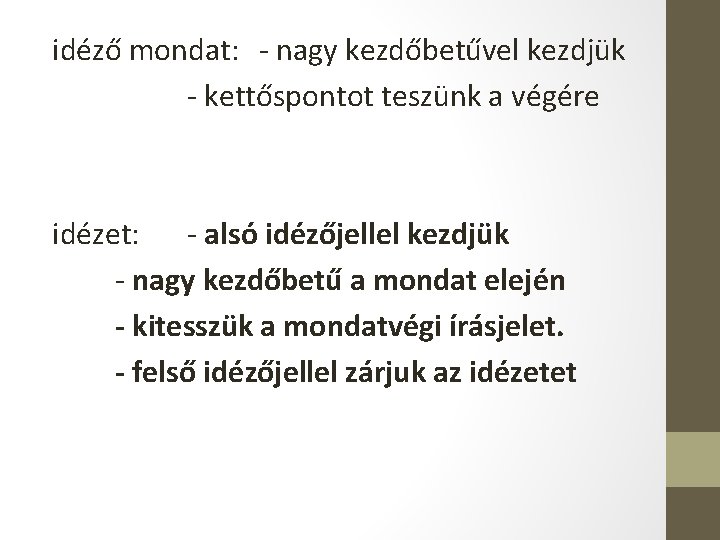 idéző mondat: - nagy kezdőbetűvel kezdjük - kettőspontot teszünk a végére idézet: - alsó