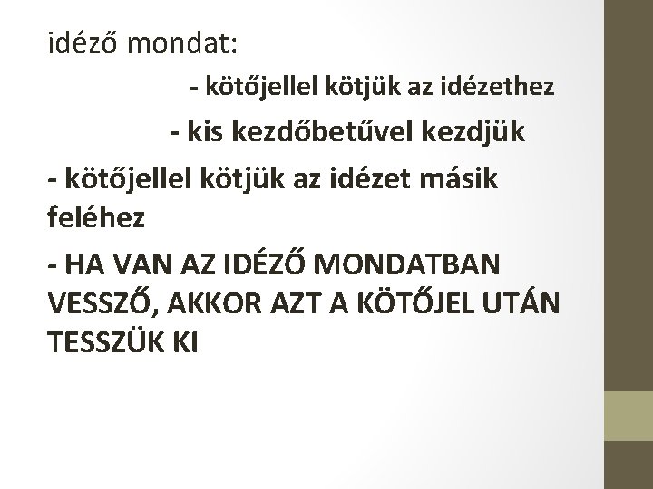 idéző mondat: - kötőjellel kötjük az idézethez - kis kezdőbetűvel kezdjük - kötőjellel kötjük