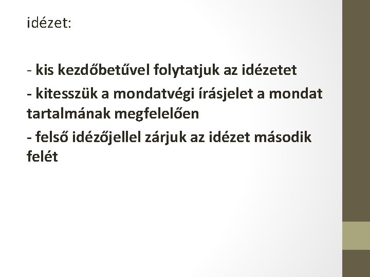 idézet: - kis kezdőbetűvel folytatjuk az idézetet - kitesszük a mondatvégi írásjelet a mondat