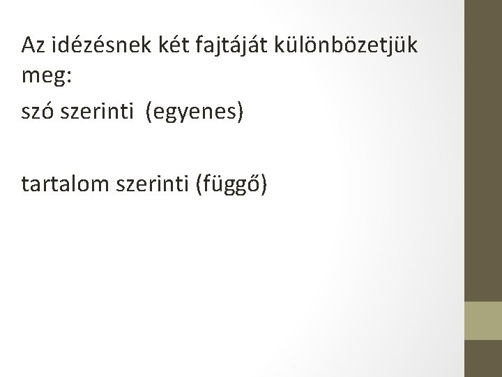 Az idézésnek két fajtáját különbözetjük meg: szó szerinti (egyenes) tartalom szerinti (függő) 