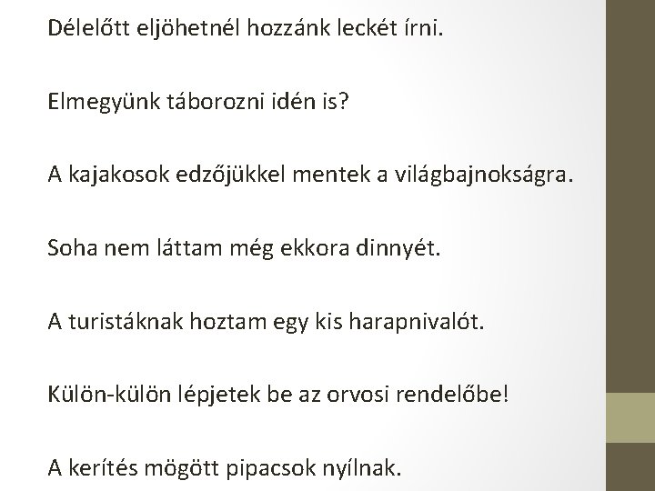 Délelőtt eljöhetnél hozzánk leckét írni. Elmegyünk táborozni idén is? A kajakosok edzőjükkel mentek a