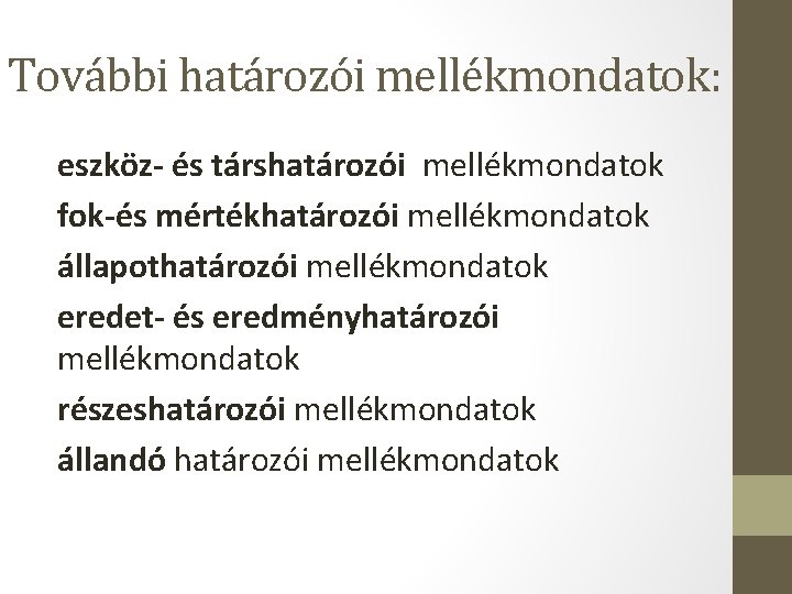 További határozói mellékmondatok: eszköz- és társhatározói mellékmondatok fok-és mértékhatározói mellékmondatok állapothatározói mellékmondatok eredet- és