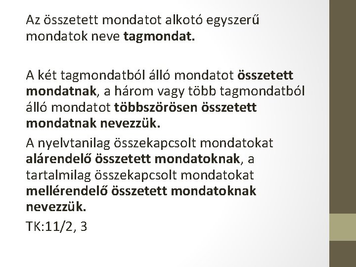 Az összetett mondatot alkotó egyszerű mondatok neve tagmondat. A két tagmondatból álló mondatot összetett