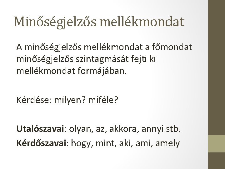 Minőségjelzős mellékmondat A minőségjelzős mellékmondat a főmondat minőségjelzős szintagmását fejti ki mellékmondat formájában. Kérdése: