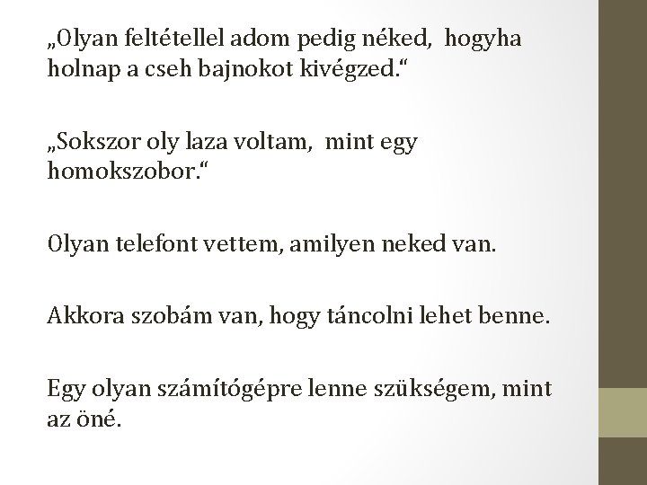 „Olyan feltétellel adom pedig néked, hogyha holnap a cseh bajnokot kivégzed. “ „Sokszor oly