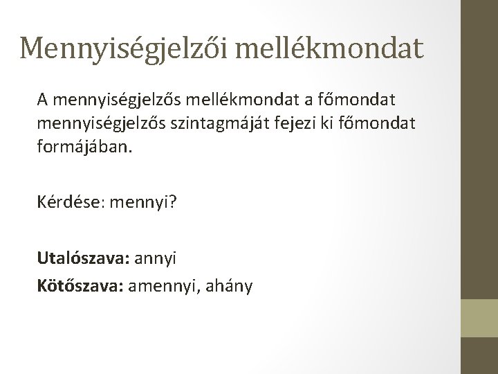 Mennyiségjelzői mellékmondat A mennyiségjelzős mellékmondat a főmondat mennyiségjelzős szintagmáját fejezi ki főmondat formájában. Kérdése: