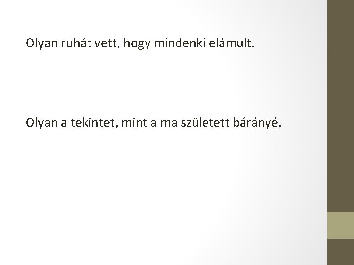 Olyan ruhát vett, hogy mindenki elámult. Olyan a tekintet, mint a ma született bárányé.