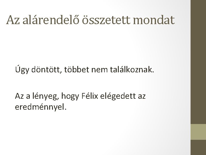 Az alárendelő összetett mondat Úgy döntött, többet nem találkoznak. Az a lényeg, hogy Félix