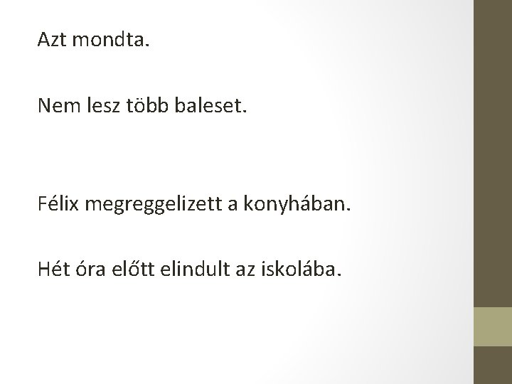 Azt mondta. Nem lesz több baleset. Félix megreggelizett a konyhában. Hét óra előtt elindult