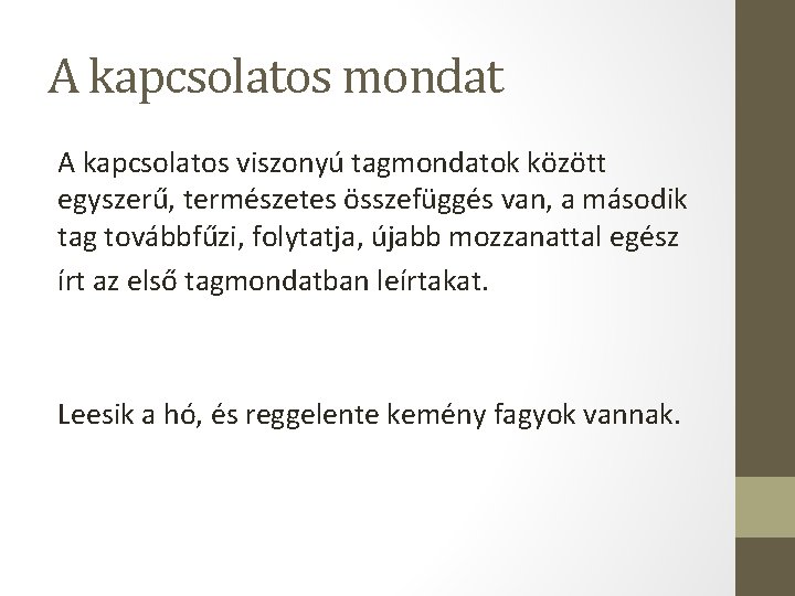 A kapcsolatos mondat A kapcsolatos viszonyú tagmondatok között egyszerű, természetes összefüggés van, a második