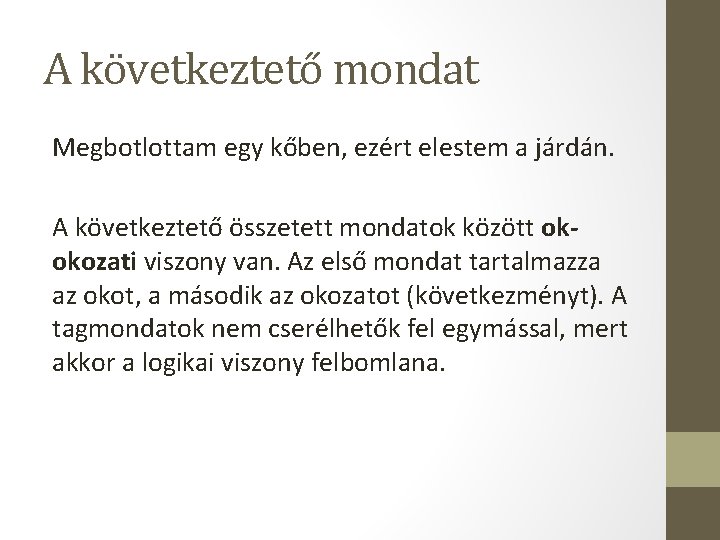 A következtető mondat Megbotlottam egy kőben, ezért elestem a járdán. A következtető összetett mondatok