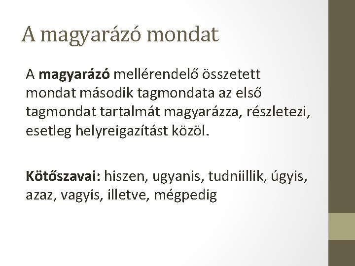 A magyarázó mondat A magyarázó mellérendelő összetett mondat második tagmondata az első tagmondat tartalmát