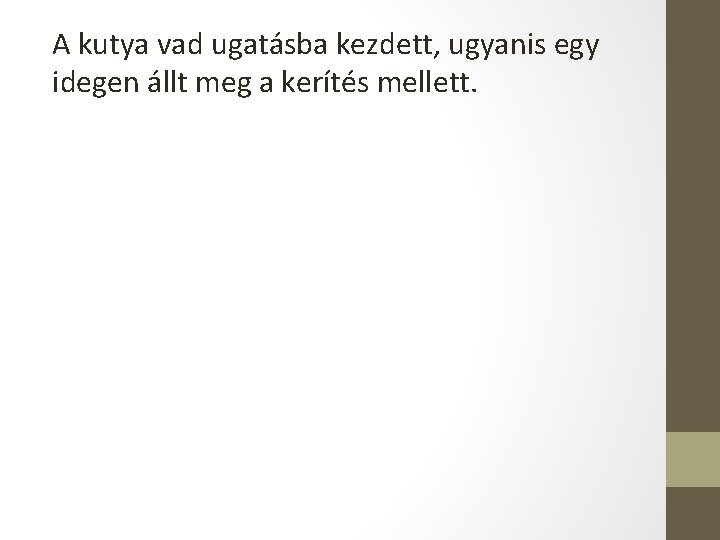 A kutya vad ugatásba kezdett, ugyanis egy idegen állt meg a kerítés mellett. 