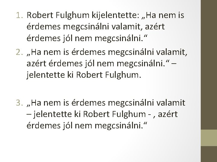 1. Robert Fulghum kijelentette: „Ha nem is érdemes megcsinálni valamit, azért érdemes jól nem