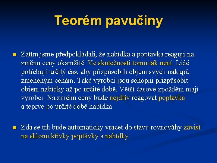 Teorém pavučiny n Zatím jsme předpokládali, že nabídka a poptávka reagují na změnu ceny