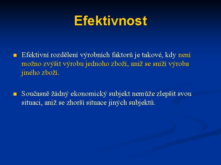 Efektivnost n Efektivní rozdělení výrobních faktorů je takové, kdy není možno zvýšit výrobu jednoho