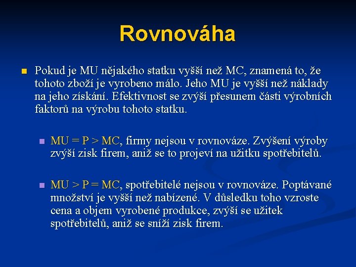 Rovnováha n Pokud je MU nějakého statku vyšší než MC, znamená to, že tohoto