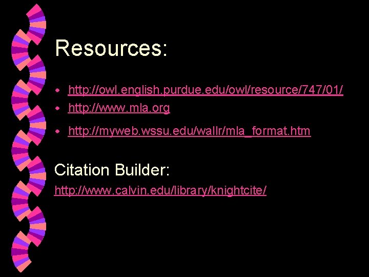 Resources: http: //owl. english. purdue. edu/owl/resource/747/01/ w http: //www. mla. org w w http: