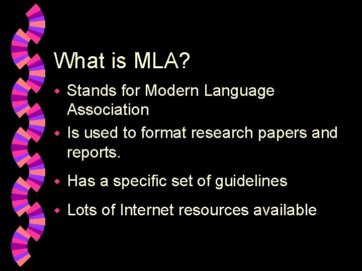 What is MLA? Stands for Modern Language Association w Is used to format research