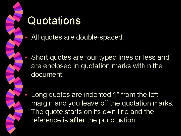 Quotations w All quotes are double-spaced. w Short quotes are four typed lines or