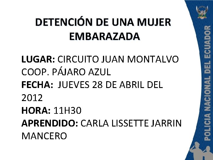 DETENCIÓN DE UNA MUJER EMBARAZADA LUGAR: CIRCUITO JUAN MONTALVO COOP. PÁJARO AZUL FECHA: JUEVES