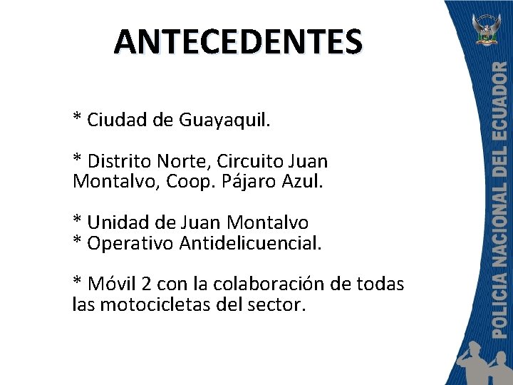 ANTECEDENTES * Ciudad de Guayaquil. * Distrito Norte, Circuito Juan Montalvo, Coop. Pájaro Azul.