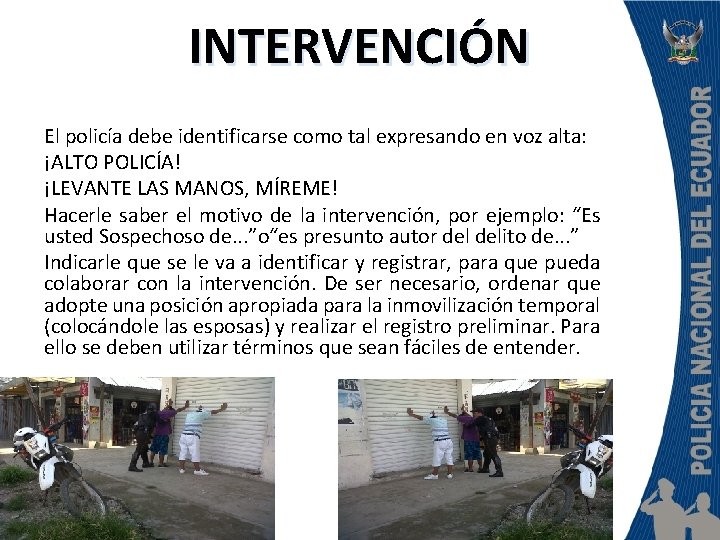 INTERVENCIÓN El policía debe identificarse como tal expresando en voz alta: ¡ALTO POLICÍA! ¡LEVANTE