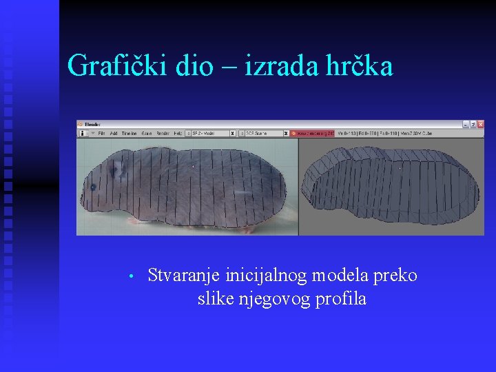 Grafički dio – izrada hrčka • Stvaranje inicijalnog modela preko slike njegovog profila 