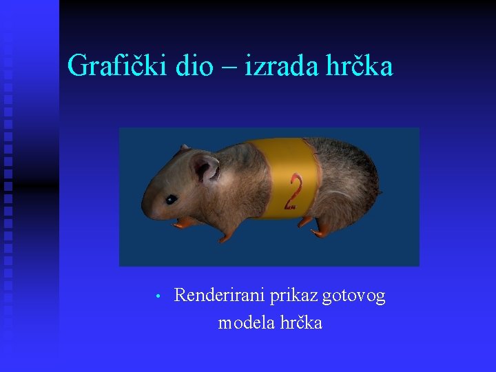 Grafički dio – izrada hrčka • Renderirani prikaz gotovog modela hrčka 