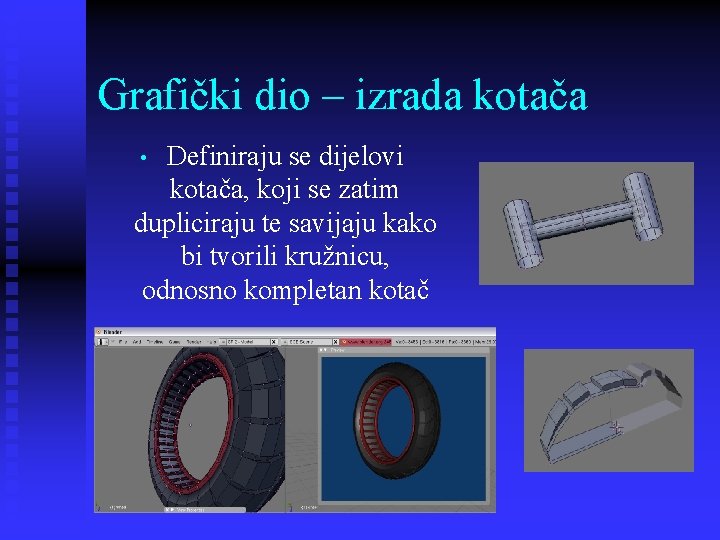 Grafički dio – izrada kotača Definiraju se dijelovi kotača, koji se zatim dupliciraju te