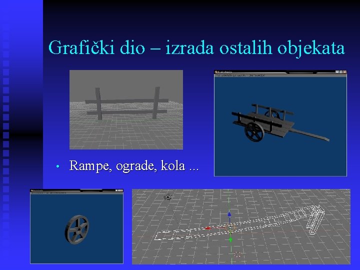 Grafički dio – izrada ostalih objekata • Rampe, ograde, kola. . . 