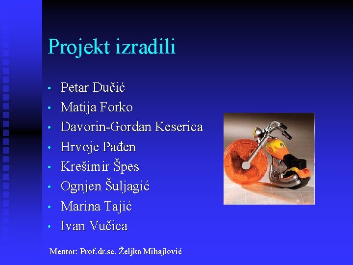 Projekt izradili • • Petar Dučić Matija Forko Davorin-Gordan Keserica Hrvoje Pađen Krešimir Špes