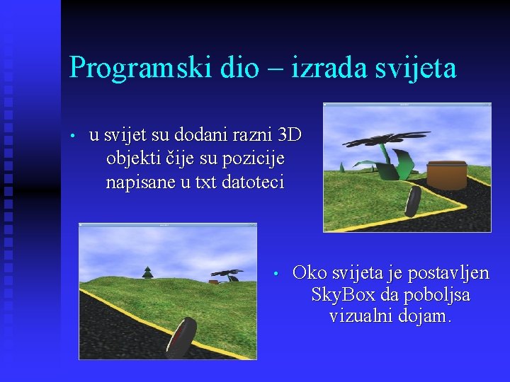 Programski dio – izrada svijeta • u svijet su dodani razni 3 D objekti