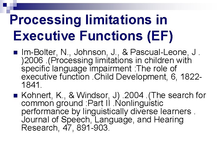 Processing limitations in Executive Functions (EF) n n Im-Bolter, N. , Johnson, J. ,