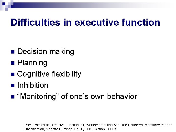 Difficulties in executive function Decision making n Planning n Cognitive flexibility n Inhibition n