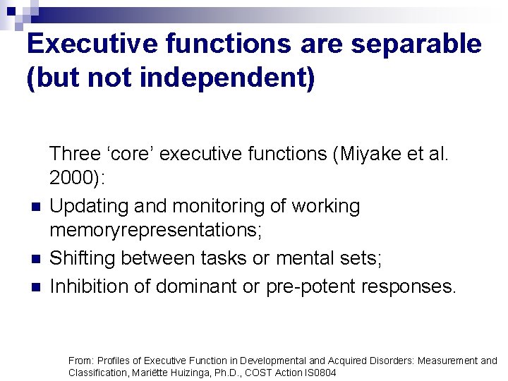 Executive functions are separable (but not independent) n n n Three ‘core’ executive functions