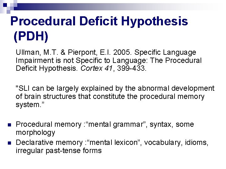 Procedural Deficit Hypothesis (PDH) Ullman, M. T. & Pierpont, E. I. 2005. Specific Language