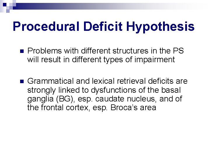 Procedural Deficit Hypothesis n Problems with different structures in the PS will result in