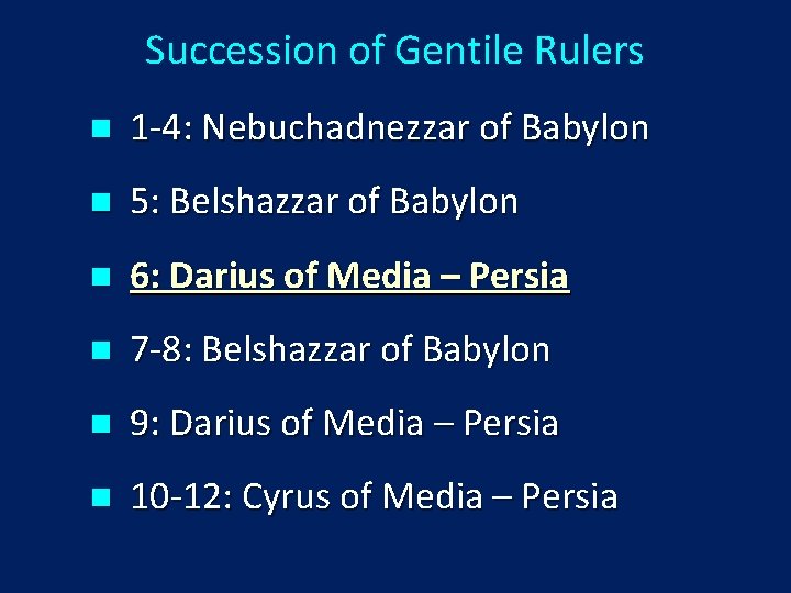 Succession of Gentile Rulers n 1 -4: Nebuchadnezzar of Babylon n 5: Belshazzar of