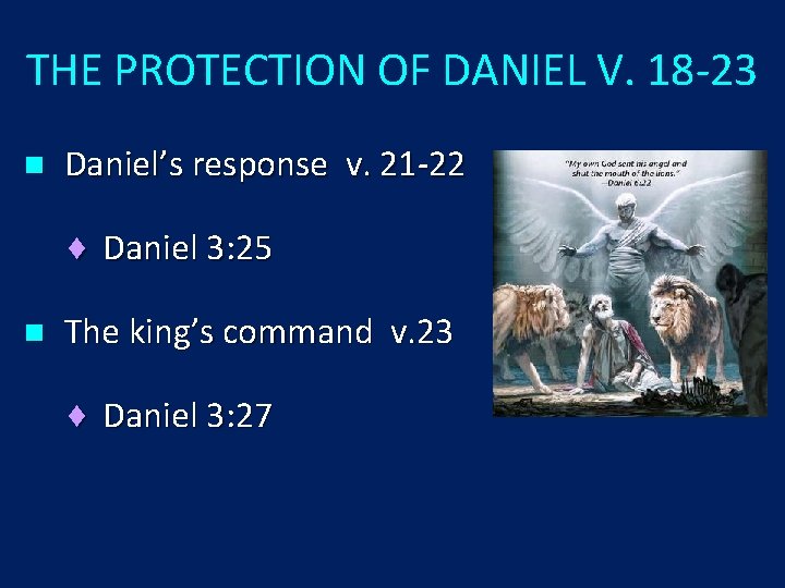THE PROTECTION OF DANIEL V. 18 -23 n Daniel’s response v. 21 -22 ¨