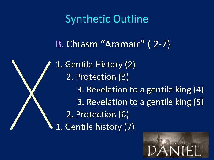 Synthetic Outline B. Chiasm “Aramaic” ( 2 -7) 1. Gentile History (2) 2. Protection