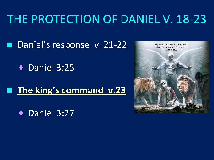 THE PROTECTION OF DANIEL V. 18 -23 n Daniel’s response v. 21 -22 ¨