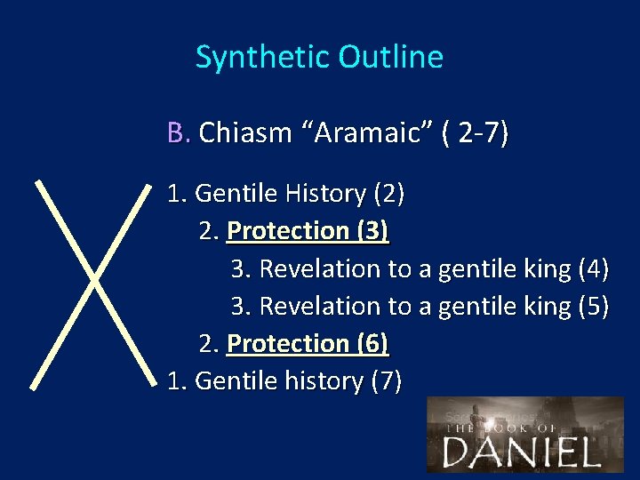 Synthetic Outline B. Chiasm “Aramaic” ( 2 -7) 1. Gentile History (2) 2. Protection