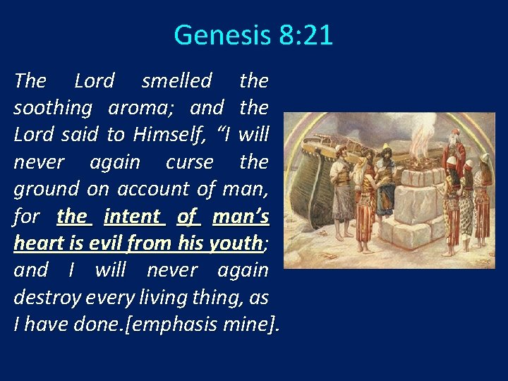 Genesis 8: 21 The Lord smelled the soothing aroma; and the Lord said to